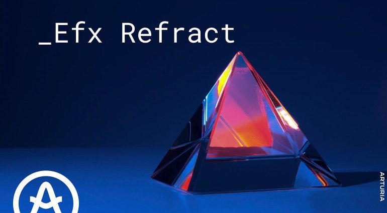 Arturia 25 週年 全新綜合效果器 Efx REFRACT 免費放送！！
